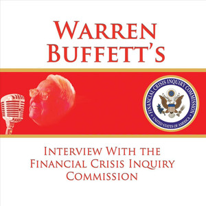 Warren Buffett's Interview With the Financial Crisis Inquiry Commission