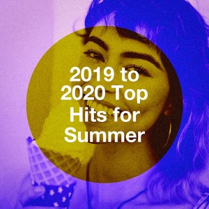 2019 to 2020 Top Hits for Summer