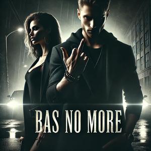 BAS NO MORE (Explicit)