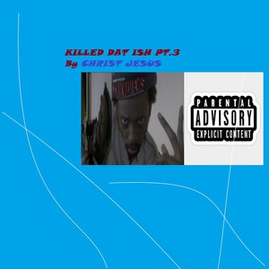 Killed Dat Ish Pt.3 (Explicit)