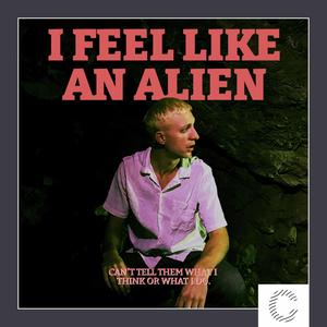 i feel like an alien (Explicit)