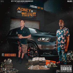 J-Reed AKA That YAK! - Money Is Dat Topic (feat. Nando Nando) (Explicit)