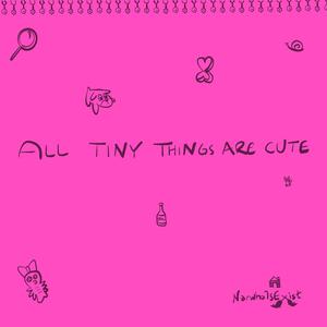 All Tiny Things Are Cute