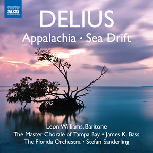 Delius, F.: Appalachia / Sea Drift (Arr. T. Beecham) [Williams, Tampa Bay Master Chorale, Florida Orchestra, S. Sanderling]