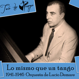 Lo mismo que un tango (1941-1946)