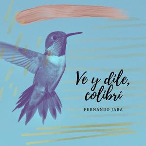 Ve y dile, colibrí