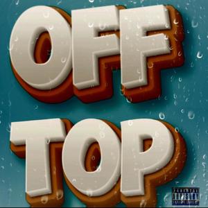 Off Top (feat. Kae Marie & Smoove) [Explicit]