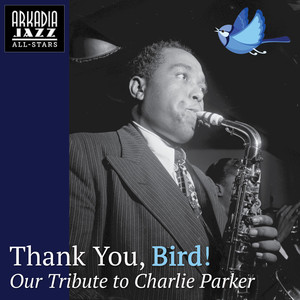 Thank You, Bird! - Our Tribute to Charlie Parker