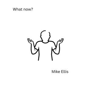 Mike Ellis - What now?