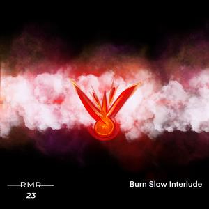 Burn Slow Interlude