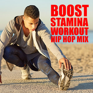 Boost Stamina Workout Hip Hop Mix (Explicit)