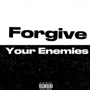 Forgive Your Enemies (Explicit)