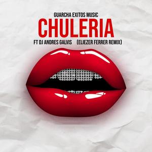 CHULERIA (feat. Dj Andres Galvis) (Eliezer Ferrer Remix)