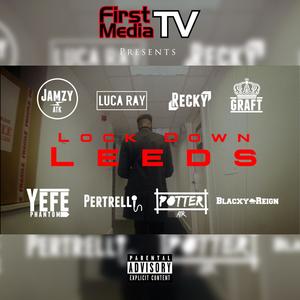 Lock Down Leeds (feat. Jamzy, Luca Ray, Recky, Graft, Yefe, Pertrelli, Potter & Blacxy Reign)