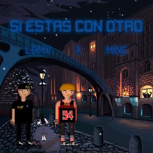 Si estas con otro (feat. MiNe & Lamv) [Explicit]