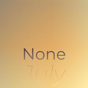 None July