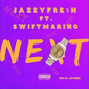 Next (feat. Swift Marino & Jazzy Fresh) [Explicit]