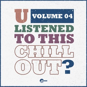 U Listened To This Chill Out?, Vol. 04