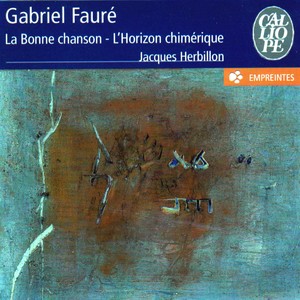 Fauré: La bonne chanson & L'horizon chimérique