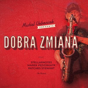 Dobra Zmiana(feat. Stellarnotes, Michael Patches Stewart & Marek Pędziwiatr)