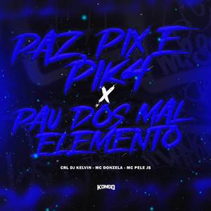 PAZ, PIX E PIK4 x PAU DOS MAL ELEMENTO (Explicit)