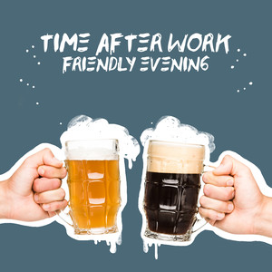 Time After Work – Friendly Evening
