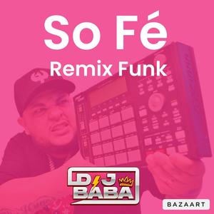 SO FÉ (DJ Bába Remix Funk Rave)