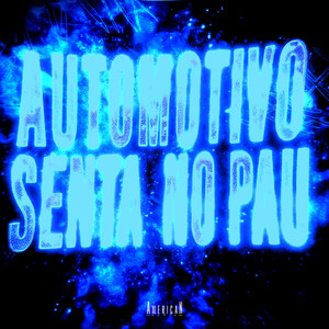 AUTOMOTIVO SENTA NO PAU (Explicit)