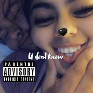 U Dont Know (Explicit)