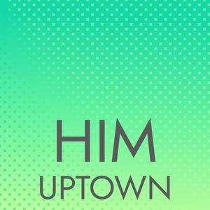 Him Uptown