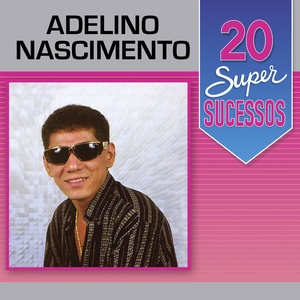 20 Super Sucessos Adelino Nascimento