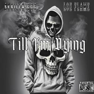 Skrilla GGG-Till I'm Dying (feat. LOE Flame) (Explicit)