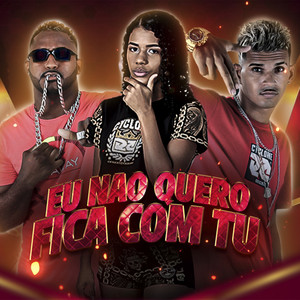 Nao Quero Fica Com Tu (Explicit)