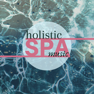 Holistic Spa Music - Healing Sounds for Chakra Balancing