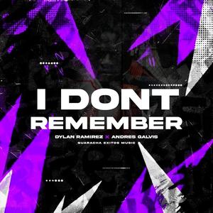 I DONT REMEMBER (feat. Dj Andres Galvis & Dylan Ramirez)