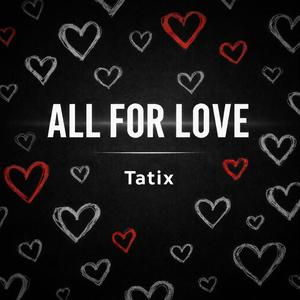 ALL FOR LOVE (PART 1)