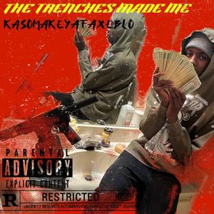 The Trenches Made Me (Explicit)