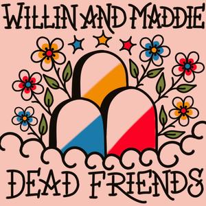 Dead Friends (feat. Lord Willin, Madeline Hogan & The Arcitype)