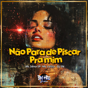 Não para de piscar pra mim (Explicit)