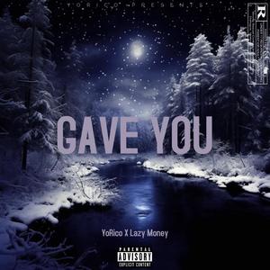 GAVE YOU (feat. Lazy Money)