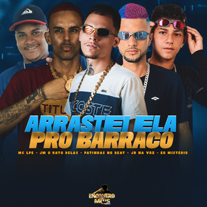 Arrastei Ela Pro Barraco (Explicit)