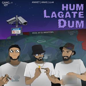 Hum Lagate Dum (feat. LL44, Anas Ansari, Aniket & DJ Nightowl) [Explicit]