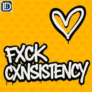 FXCK CXNSISTENCY (Explicit)