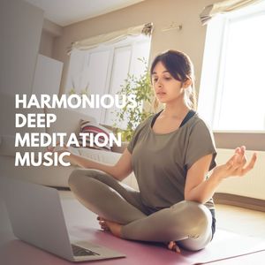 Harmonious Deep Meditation Music