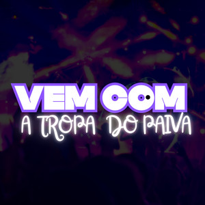 VEM COM A TROPA DO PAIVA (Explicit)