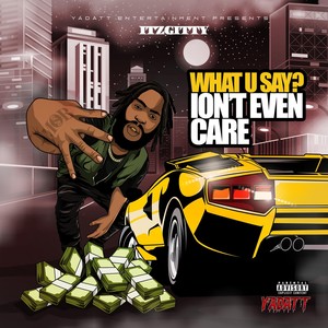 What You Say Iont Even Care (Explicit)