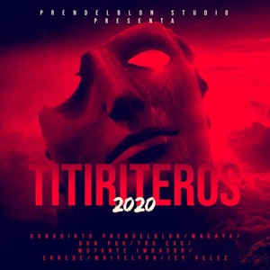 Titiriteros 2020 (feat. Macaya, Don Pgk, Tro Exc, Mutante Imbasor, Jey Velez, Errede & Whitelyon) (Explicit)