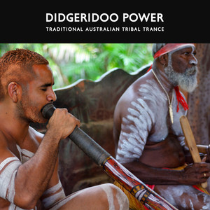 Didgeridoo Power: Traditional Australian Tribal Trance, Aboriginal Dreamtime Shamanic Trance Dance Music