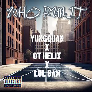 WHO RUN IT (feat. Ot helix & Lul bam) [Explicit]