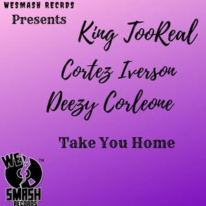 Take You Home (feat. King TooReal & Deezy Corleone) [Explicit]